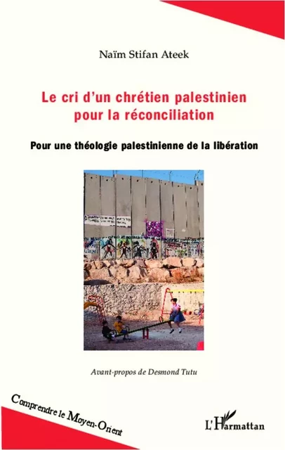 Le cri d'un chrétien palestinien pour la réconciliation - Naïm Stifan Ateek - Editions L'Harmattan