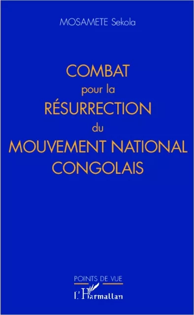 Combat pour la résurrection du Mouvement national congolais - Sekola Mosamete - Editions L'Harmattan