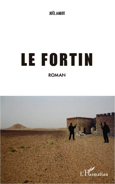 Le fortin - Joël Amiot - Editions L'Harmattan