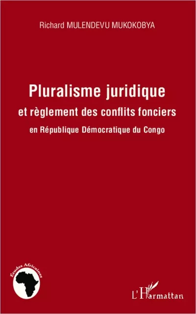 Pluralisme juridique et règlement des conflits fonciers en République Démocratique du Congo - Richard Mulendevu Mukokobya - Editions L'Harmattan