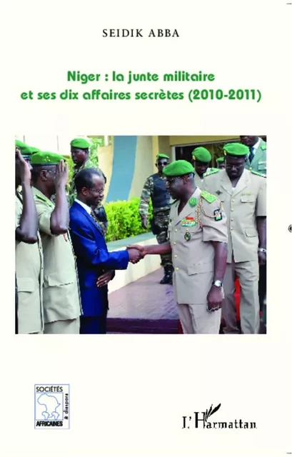 Niger : la junte militaire et ses dix affaires secrètes (2010-2011) - Seidik Abba - Editions L'Harmattan