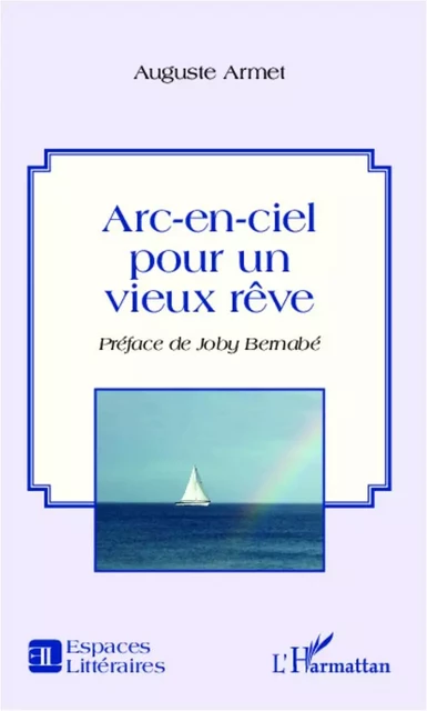 Arc-en-ciel pour un vieux rêve - Auguste Armet - Editions L'Harmattan