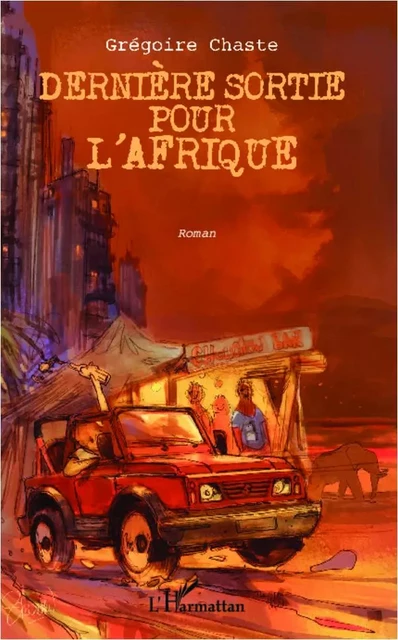 Dernière sortie pour l'Afrique - Grégoire Chaste - Editions L'Harmattan