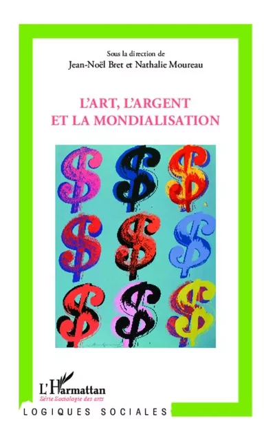 L'art, l'argent et la mondialisation - Jean-Noël Bret, Nathalie MOUREAU - Editions L'Harmattan