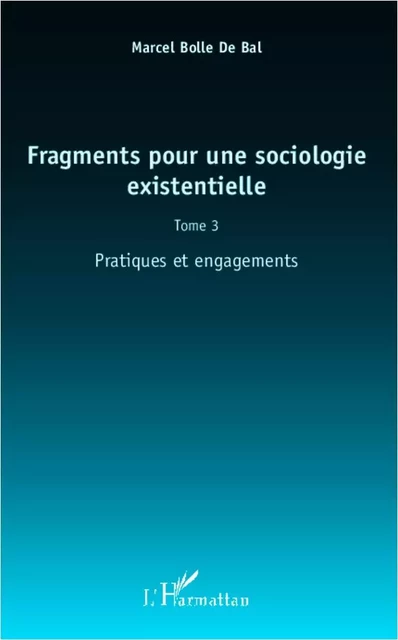 Fragments pour une sociologie existentielle (Tome 3) - Marcel BOLLE DE BAL - Editions L'Harmattan