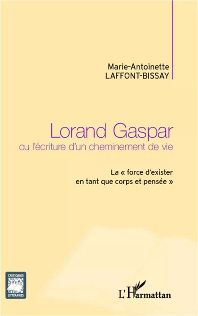 Lorand Gaspar ou l'écriture d'un cheminement de vie - Marie-Antoinette Laffont-Bissay - Editions L'Harmattan