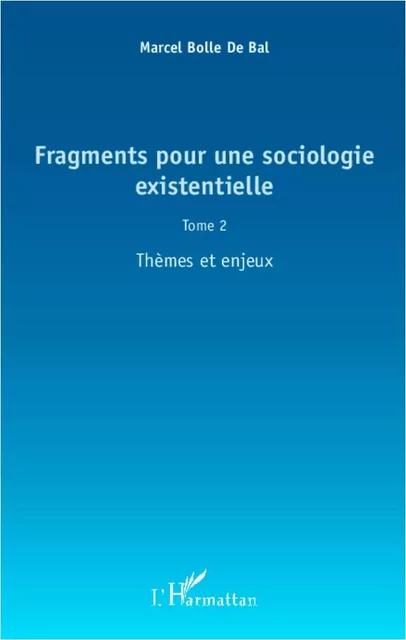 Fragments pour une sociologie existentielle (Tome 2) - Marcel BOLLE DE BAL - Editions L'Harmattan