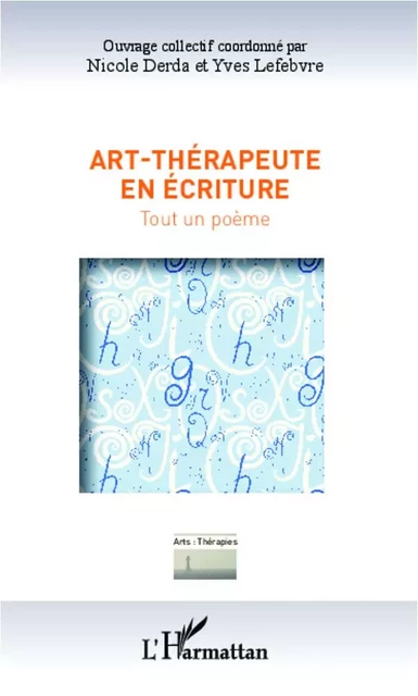 Art-thérapeute en écriture - Nicole Derda, Yves Lefebvre - Editions L'Harmattan