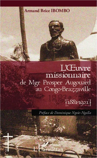 L'oeuvre missionnaire de Mgr Prosper Augouard au Congo-Brazzaville - Armand Brice Ibombo - Editions L'Harmattan