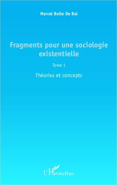 Fragments pour une sociologie existentielle (Tome 1) - Marcel BOLLE DE BAL - Editions L'Harmattan