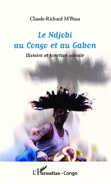 Le Ndjobi au Congo et au Gabon - Claude-Richard M'Bissa - L'Harmattan RD Congo