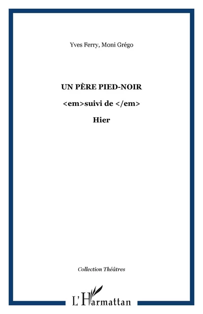 Un père pied-noir - Moni Grégo, Yves Ferry - Editions L'Harmattan