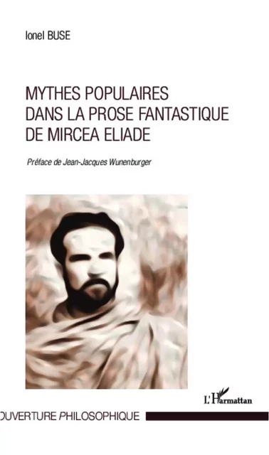 Mythes populaires dans la prose fantastique de Mircea Eliade -  Buse ionel - Editions L'Harmattan