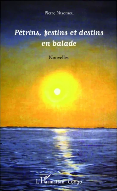 Pétrins, festins et destins en balade - Pierre Ntsemou - Editions L'Harmattan