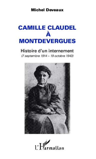 Camille Claudel à Montdevergues - Michel Deveaux - Editions L'Harmattan