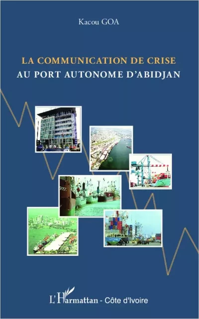 La communication de crise au port autonome d'Abidjan - Kacou Goa - Editions L'Harmattan