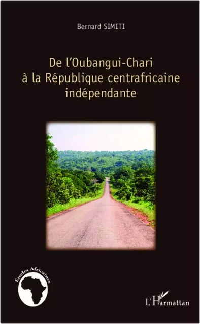 De l'Oubangui-Chari à la République centrafricaine indépendante - Bernard Simiti - Editions L'Harmattan