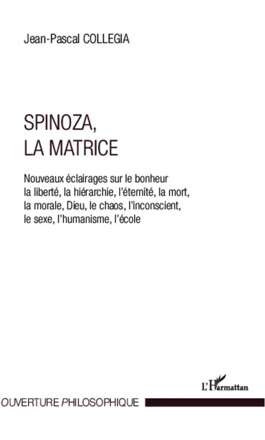 Spinoza, La matrice - Jean-pascal Collegia - Editions L'Harmattan