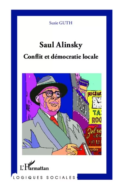 Saul Alinsky. Conflit et démocratie locale - Suzie Guth - Editions L'Harmattan