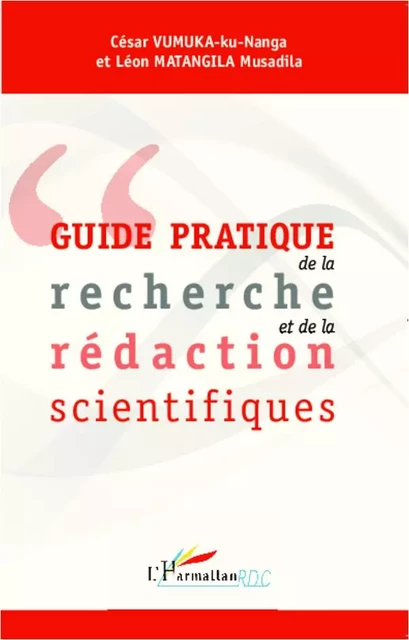 Guide pratique de la recherche et de la rédaction scientifiques - César Vumuka-ku-Nanga, Léon Mantangila Musadila - Editions L'Harmattan