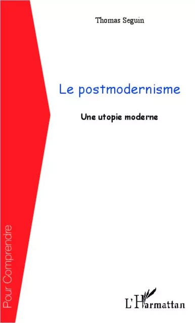 Le postmodernisme - Thomas Seguin - Editions L'Harmattan