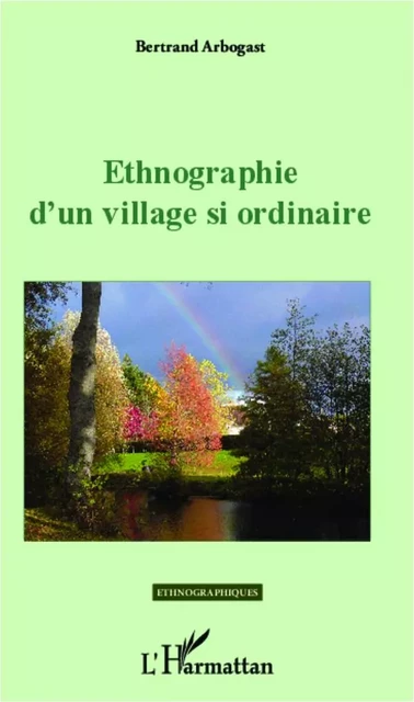 Ethnographie d'un village si ordinaire - Bertrand Arbogast - Editions L'Harmattan