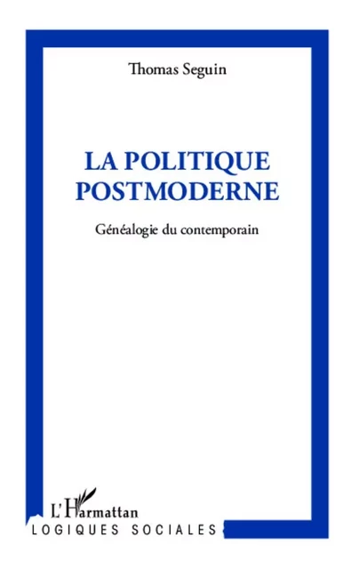 La politique postmoderne - Thomas Seguin - Editions L'Harmattan