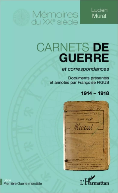 Carnets de guerre et correspondances 1914-1918 - Lucien Murat - Editions L'Harmattan