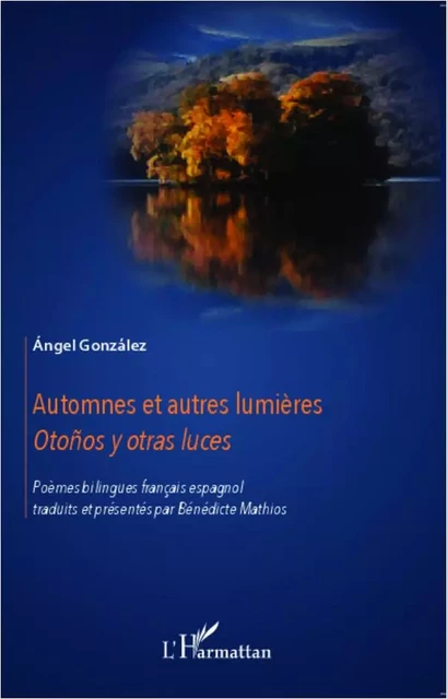 Automnes et autres lumières - Benedicte Mathios, Angel González - Editions L'Harmattan