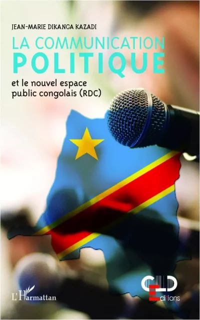 La communication politique et le nouvel espace public congolais (RDC) - Jean-Marie Dikanga Kazadi - Editions L'Harmattan