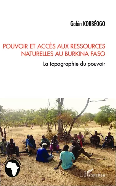 Pouvoir et accès aux ressources naturelles au Burkina Faso - Gabin Korbéogo - Editions L'Harmattan