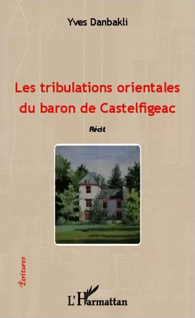 Les tribulations orientales du baron de Castelfigeac - Yves Danbakli - Editions L'Harmattan