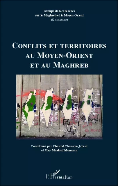 Conflits et territoires au Moyen-Orient et au Maghreb - Chantal Chanson-Jabeur, May Maalouf Monneau - Editions L'Harmattan