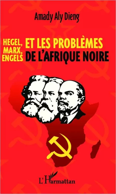 Hegel, Marx, Engels et les problèmes de l'Afrique noire - Amady Aly Dieng - Editions L'Harmattan