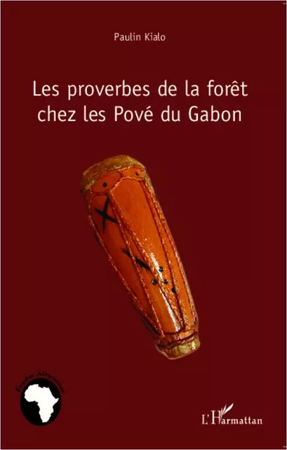 Les proverbes de la forêt chez les Pové du Gabon - Paulin Kialo - Editions L'Harmattan