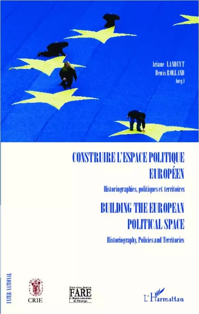 Construire l'espace politique européen Historiographies, politiques et territoires - Denis Rolland, Ariane Landuyt - Editions L'Harmattan