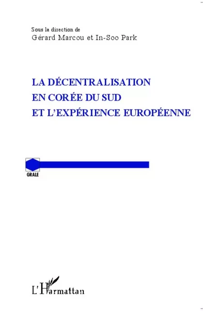 La décentralisation en Corée du Sud et l'expérience européenne - In-Soo Park, Gérard Marcou - Editions L'Harmattan