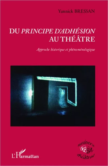 Du <em>principe d'adhésion</em> au théâtre - Yannick Bressan - Editions L'Harmattan