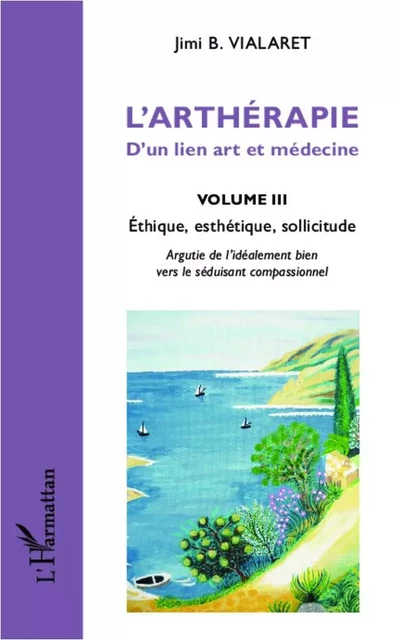 L'arthérapie d'un lien art et médecine (Volume 3) - Jimi B. Vialaret - Editions L'Harmattan