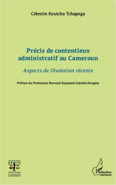 Précis de contentieux administratif au Cameroun - Célestin Keutcha Tchapnga - Editions L'Harmattan