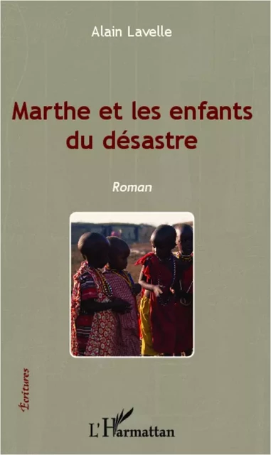 Marthe et les enfants du désastre - Alain Lavelle - Editions L'Harmattan