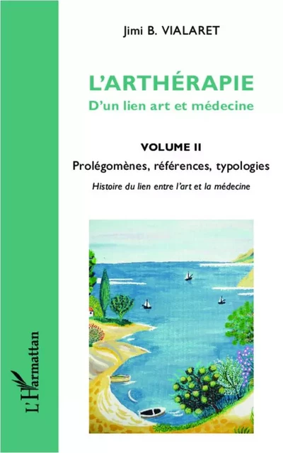 L'arthérapie d'un lien art et médecine (Volume 2) - Jimi B. Vialaret - Editions L'Harmattan