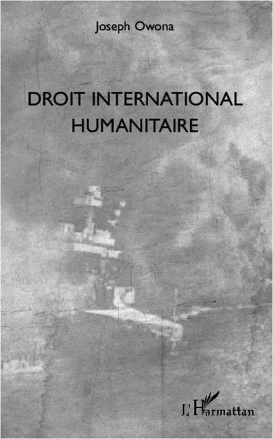 Droit international humanitaire - Joseph Owona - Editions L'Harmattan