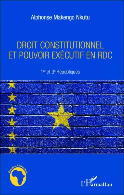 Droit constitutionnel et pouvoir exécutif en RDC - Alphonse Makengo Nkutu - Editions L'Harmattan