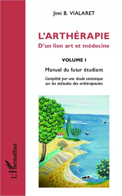 L'arthérapie d'un lien art et médecine (Volume 1) - Jimi B. Vialaret - Editions L'Harmattan