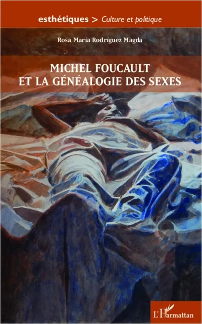 Michel Foucault et la généalogie des sexes - Rosa Maria Rodriguez Magda - Editions L'Harmattan