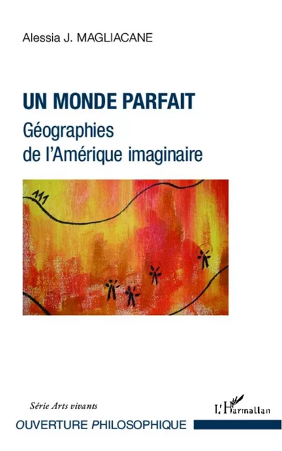 Un monde parfait. Géographies de l'Amérique imaginaire - Alessia Magliacane - Editions L'Harmattan