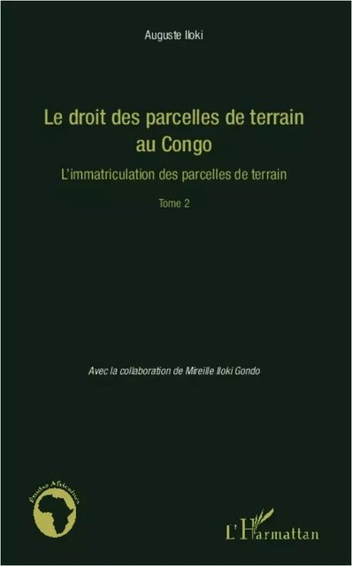 Le droit des parcelles de terrain au Congo (Tome 2) - Auguste Iloki - Editions L'Harmattan