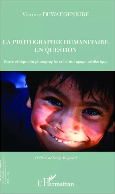 La photographie humanitaire en question - VICTOIRE DEWAEGENEIRE - Editions L'Harmattan