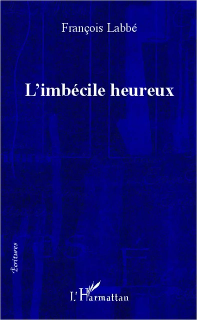 L'imbécile heureux - François Labbé - Editions L'Harmattan